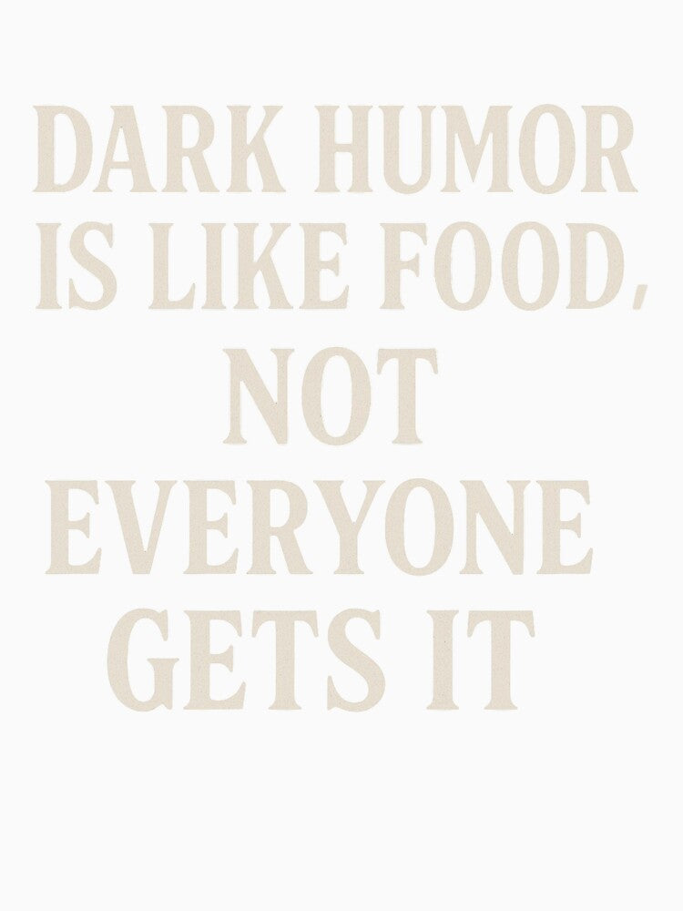 Dark Humor Is Like Food – Not Everyone Gets It | Funny Sarcastic Quote by thesnakeater