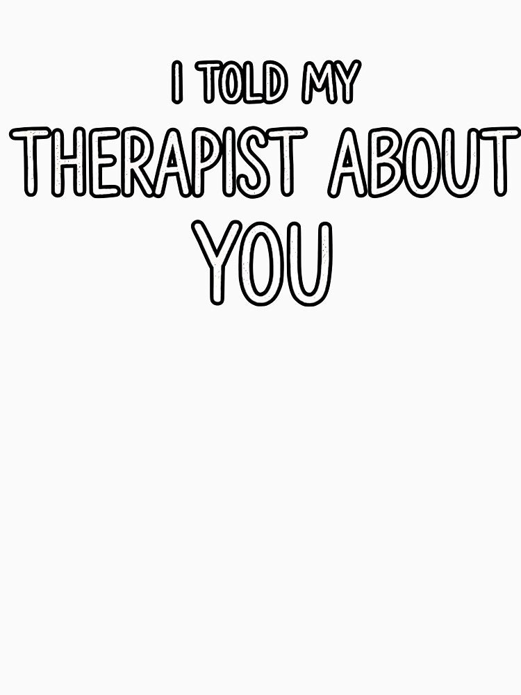 I TOLD MY THERAPIST ABOUT YOU by kittyonmyofoot