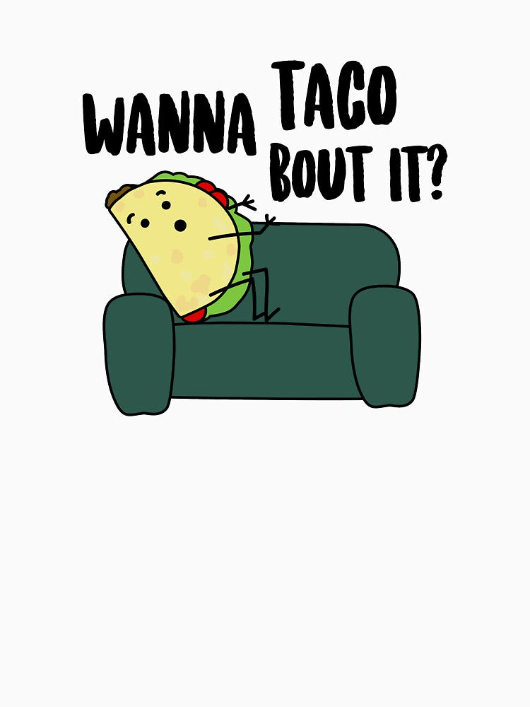 Wanna Taco Bout It? by kayleeoconnor