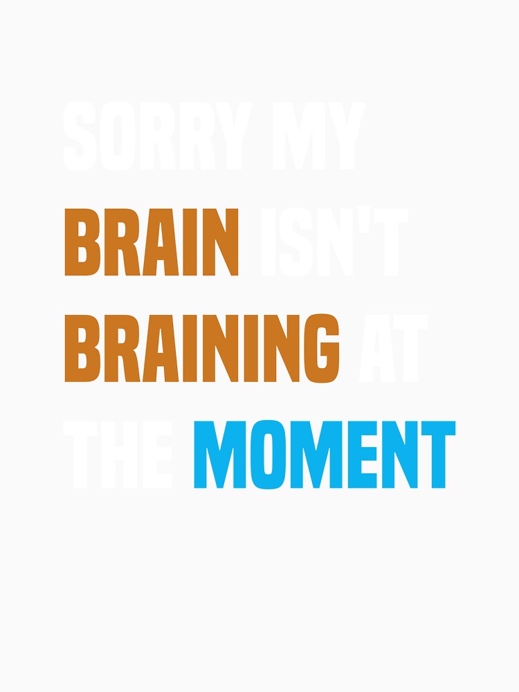 Sorry my brain isn't braining at the moment, Funny Quote by Aimyashoppy