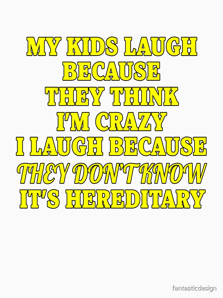 Funny Sarcastic Saying My Kids Laugh Because They Think I’m Crazy by fantasticdesign