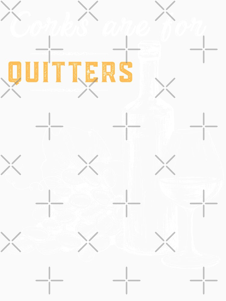 Corks Are For Quitters Funny Wine Lover by IntegrityDesign