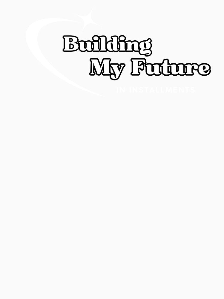 Building My Future, Funny Quote by JokeAndStyle