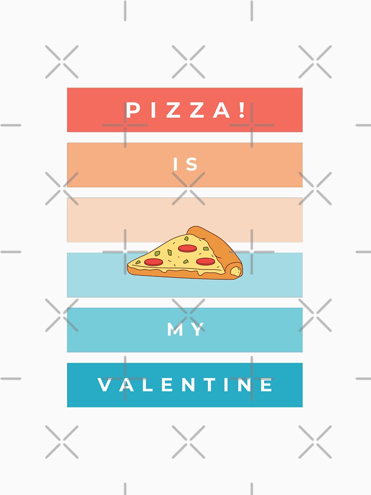 Pizza is my valentine by Magical  Designs