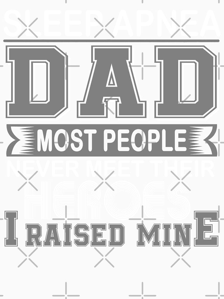 Proud Sleep Apnea Dad Most People Never Meet Their Heroes I Raise Mine by frechettee