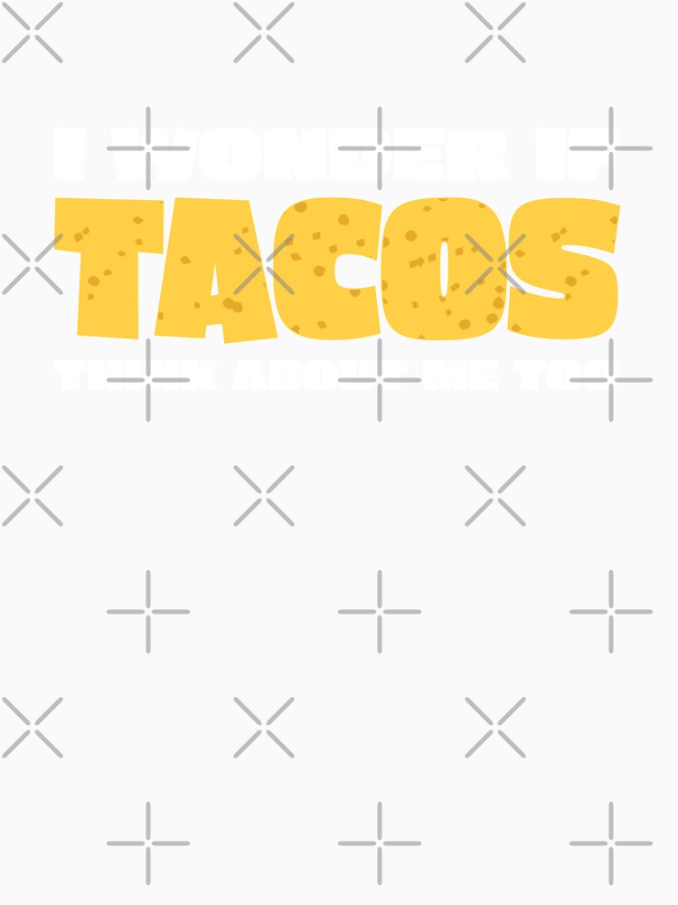 Funny Taco Lover I Wonder if Tacos by RoguePixel