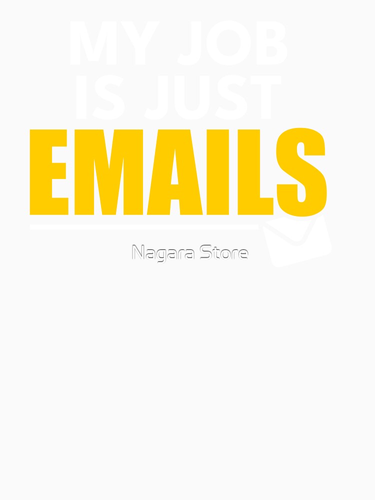 My Job Is Just Emails Funny Office Quote by Nagara Store