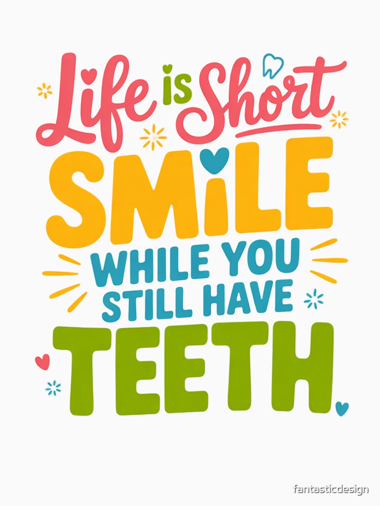 Sarcastic Humor Funny Humor Life Is Short Smile While You Still Have Teeth by fantasticdesign