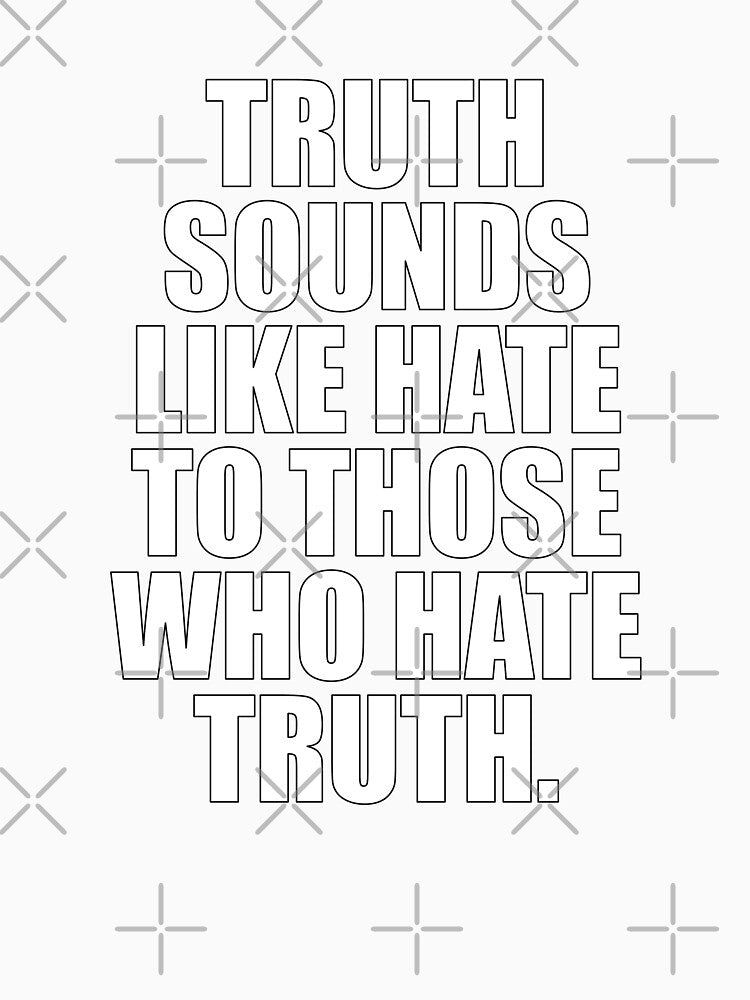 Truth Sounds Like Hate by ToyoTees