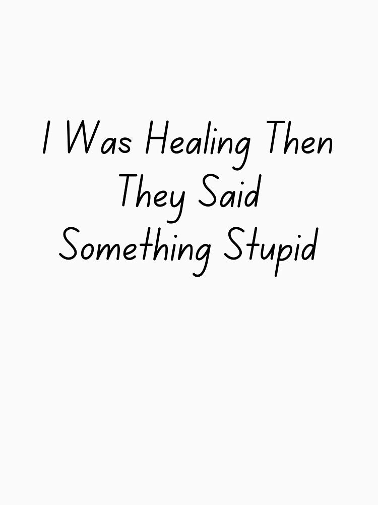 I Was Healing Then They Said Something Stupid by ladylalitafanta
