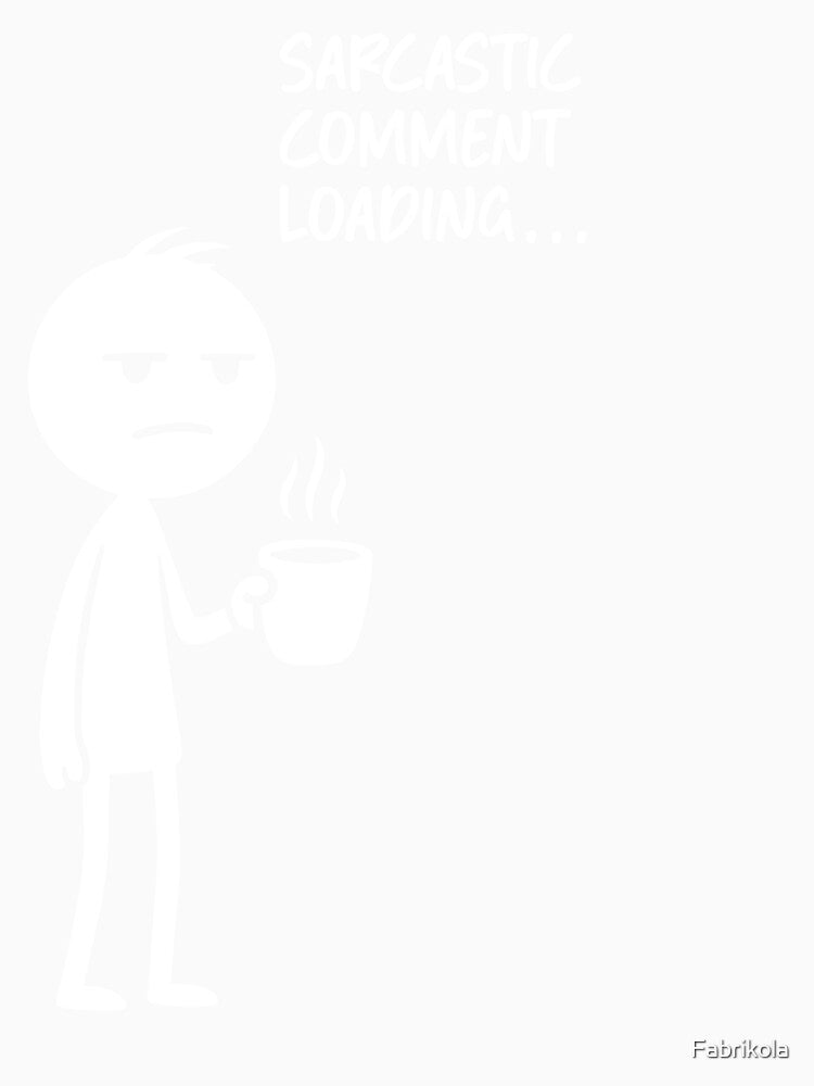 Sarcastic comment loading… by Fabrikola