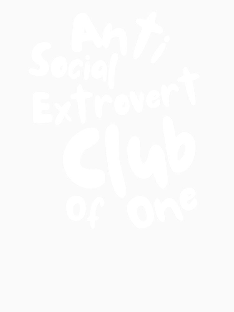 Anti Social Extrovert Club of One by QWTees