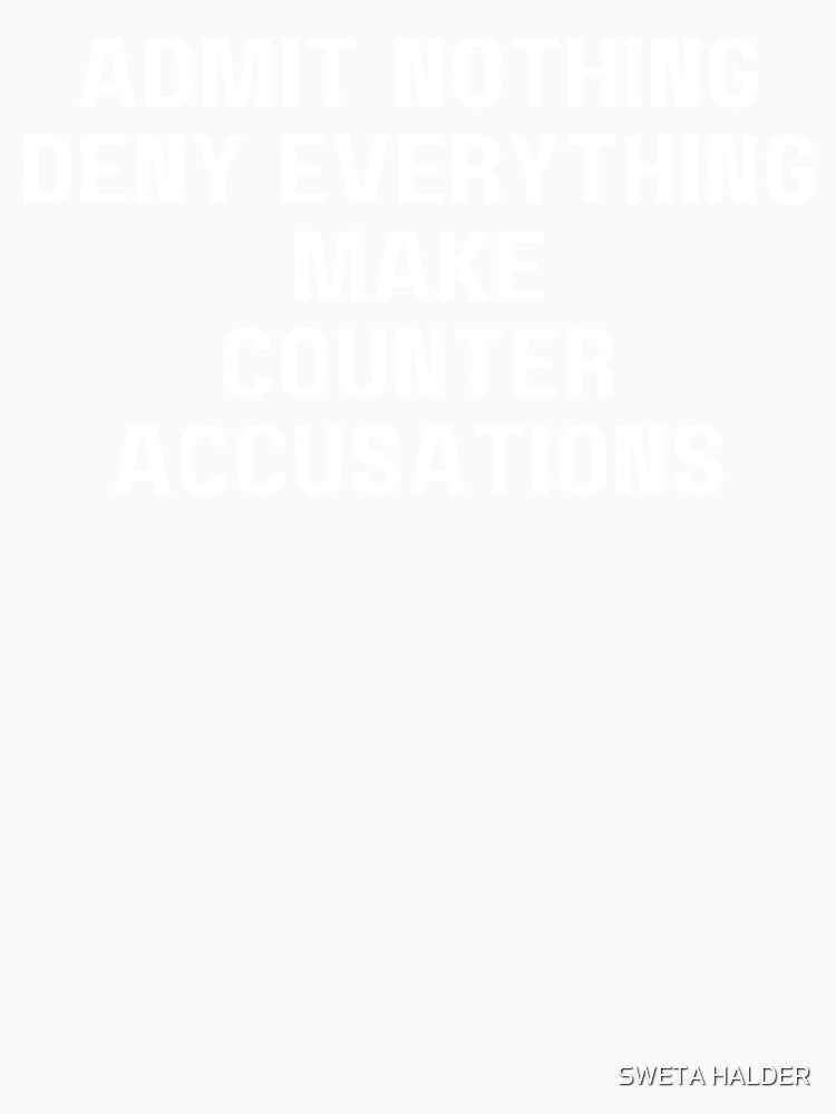 Admit Nothing Deny Everything Make Counter Accusations by SWETA HALDER