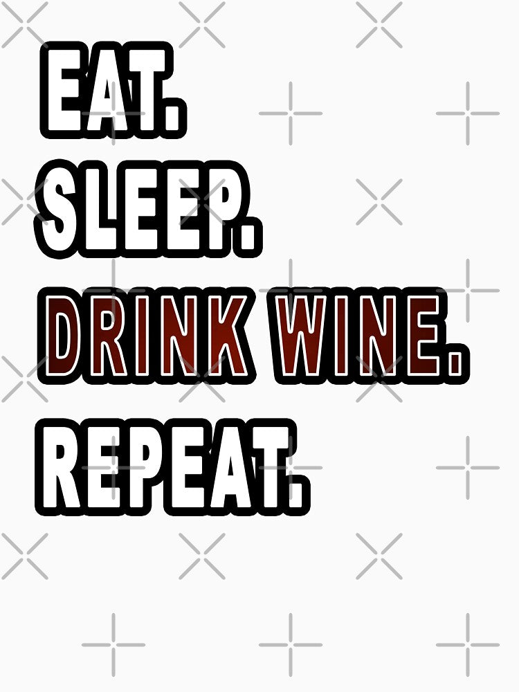 Eat. Sleep. Drink Wine. Repeat. by iamhewho