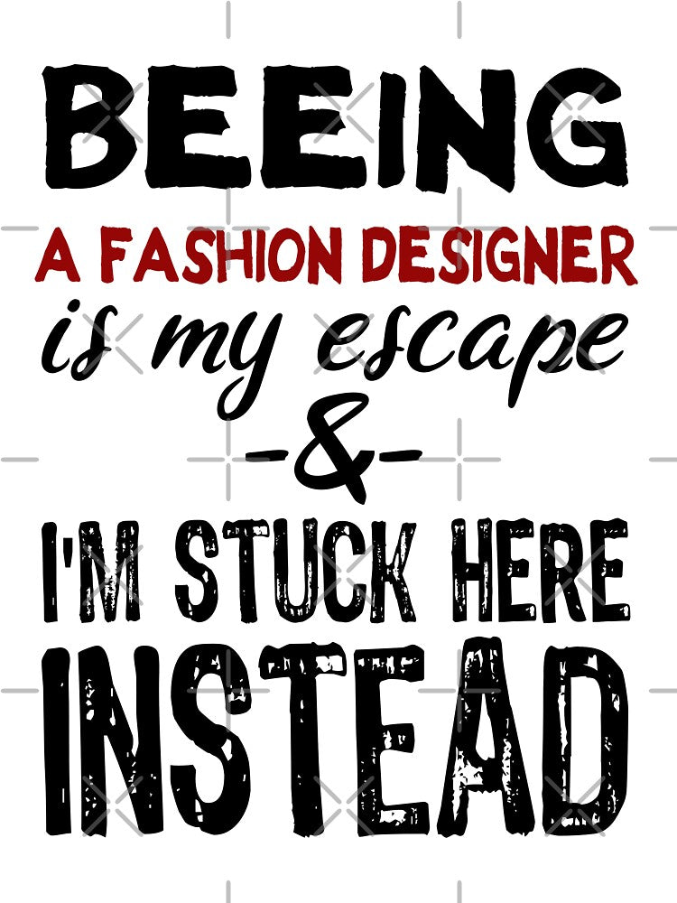 Beeing A Fashion Designer is my escape by BYNDART