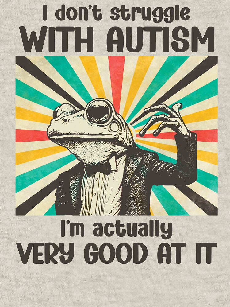 I Don't Struggle With Autism I'm Actually Very Good At It Frog by stylesip