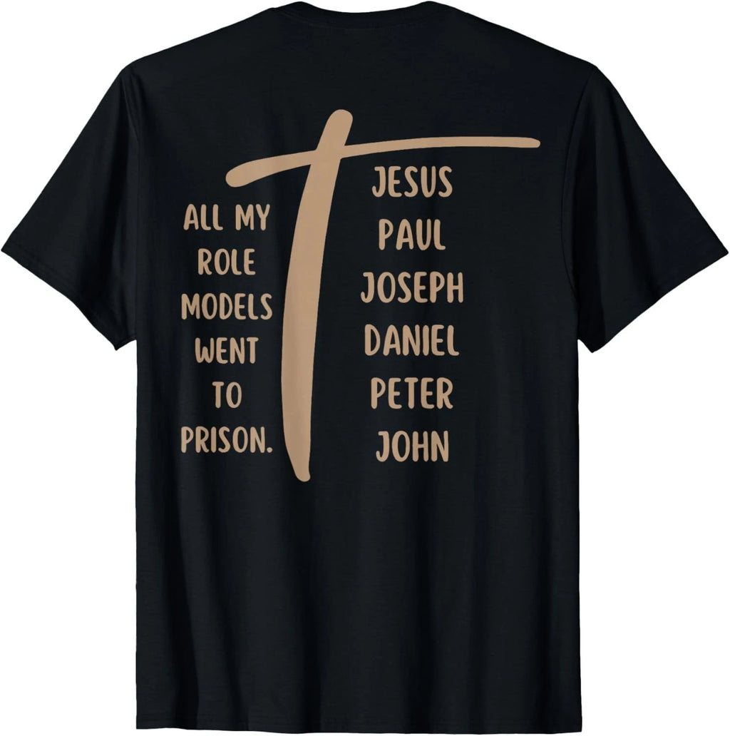 All My Role Models Went to Prison - Jesus ...(on Back) T-Shirt unisex T-Shirt