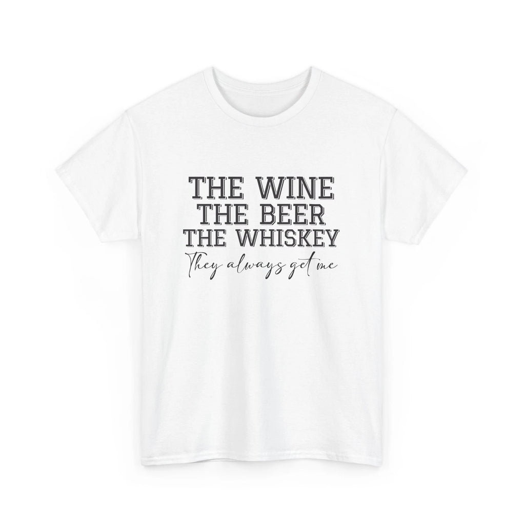 Beer Drinking T-Shirt | Beer Shirt | The Wine, the Beer, the Whiskey, they Alway