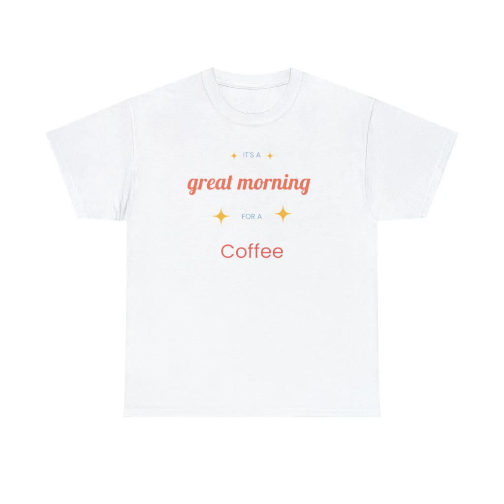 Great Morning For Coffee, woman, women, t-shirt, t shirt, Heavy Cotton Tee