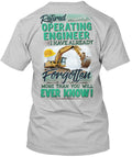 Retired Operating Engineer I Have Already Forgotten T-Shirt Made in USA S-5XL