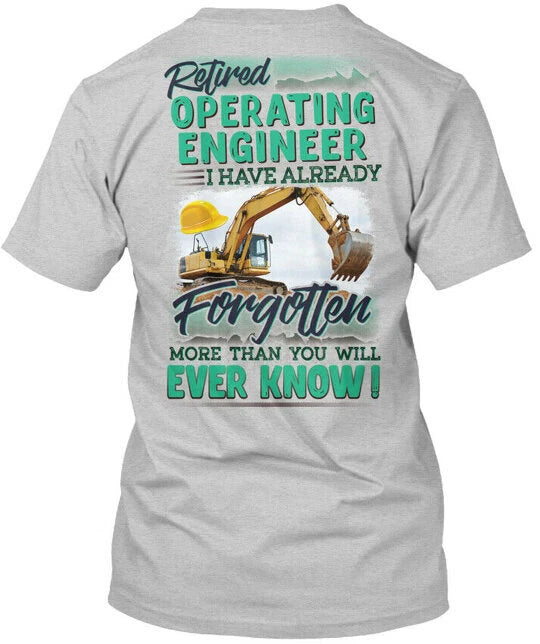 Retired Operating Engineer I Have Already Forgotten T-Shirt Made in USA S-5XL