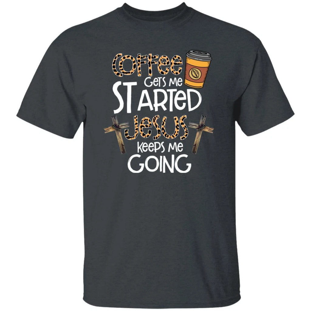 Coffee gets me started Jesus keeps me going Unisex shirt gift Christian tee