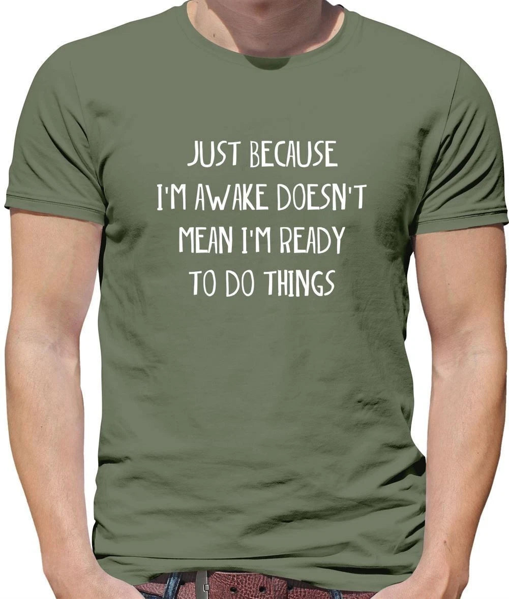 Just Because I'm Awake Not Ready To Do Things - Mens T-Shirt - Funny Lazy