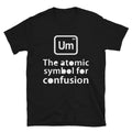 PERIODIC CONFUSION Funny Adult Humor T-Shirt