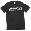 Men's Funny Undiagnosed T-shirt Mens Womens Humor Joke Humorous Unisex Tee