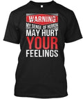 My Sense Of Humor Warning May Hurt Your Feelings T-Shirt Made in USA S to 5XL