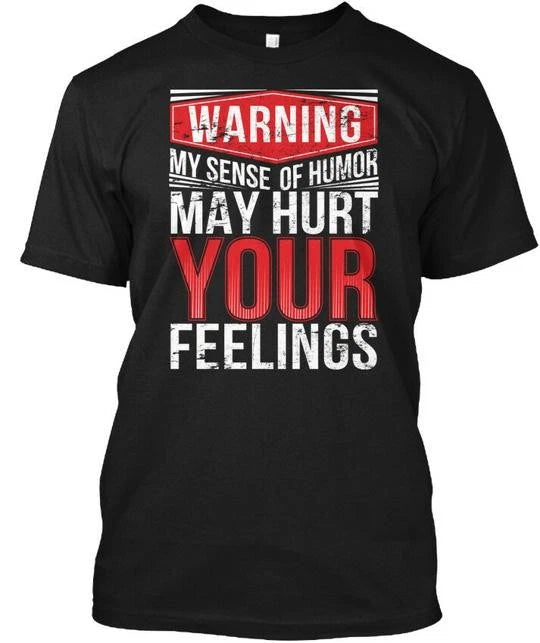My Sense Of Humor Warning May Hurt Your Feelings T-Shirt Made in USA S to 5XL