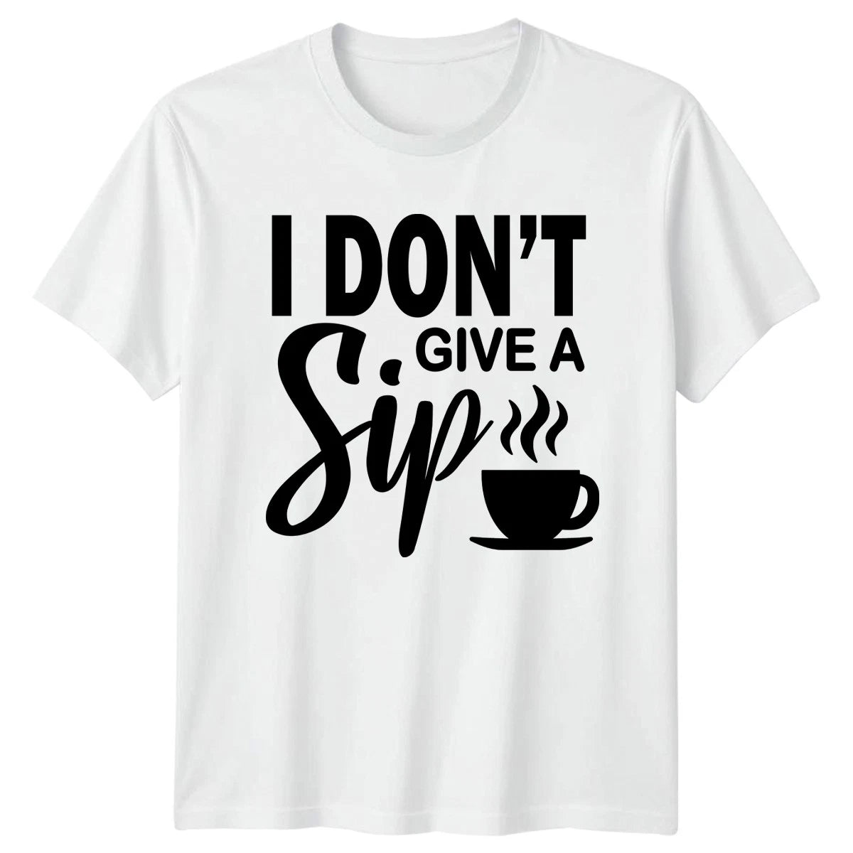 I Dont Give A Sip T-Shirt Coffee Lover Sarcastic Quote Birthday