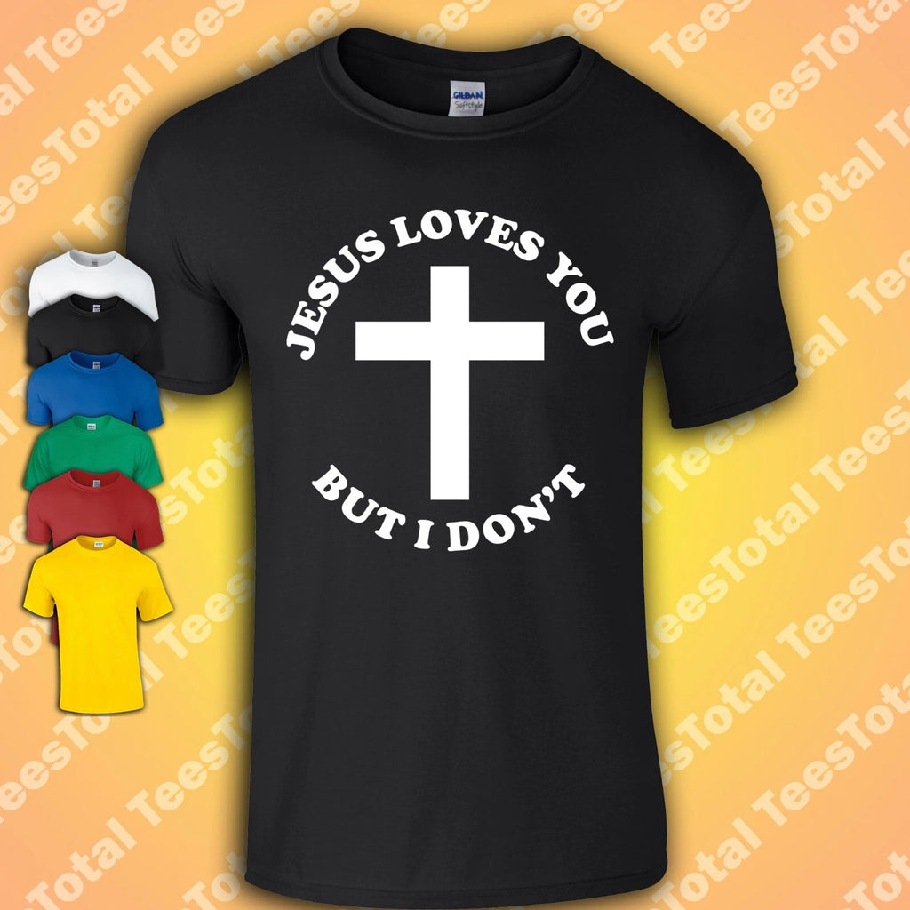 Jesus Loves You But I Don't T Shirt | Festival | Dad | Joke | Funny