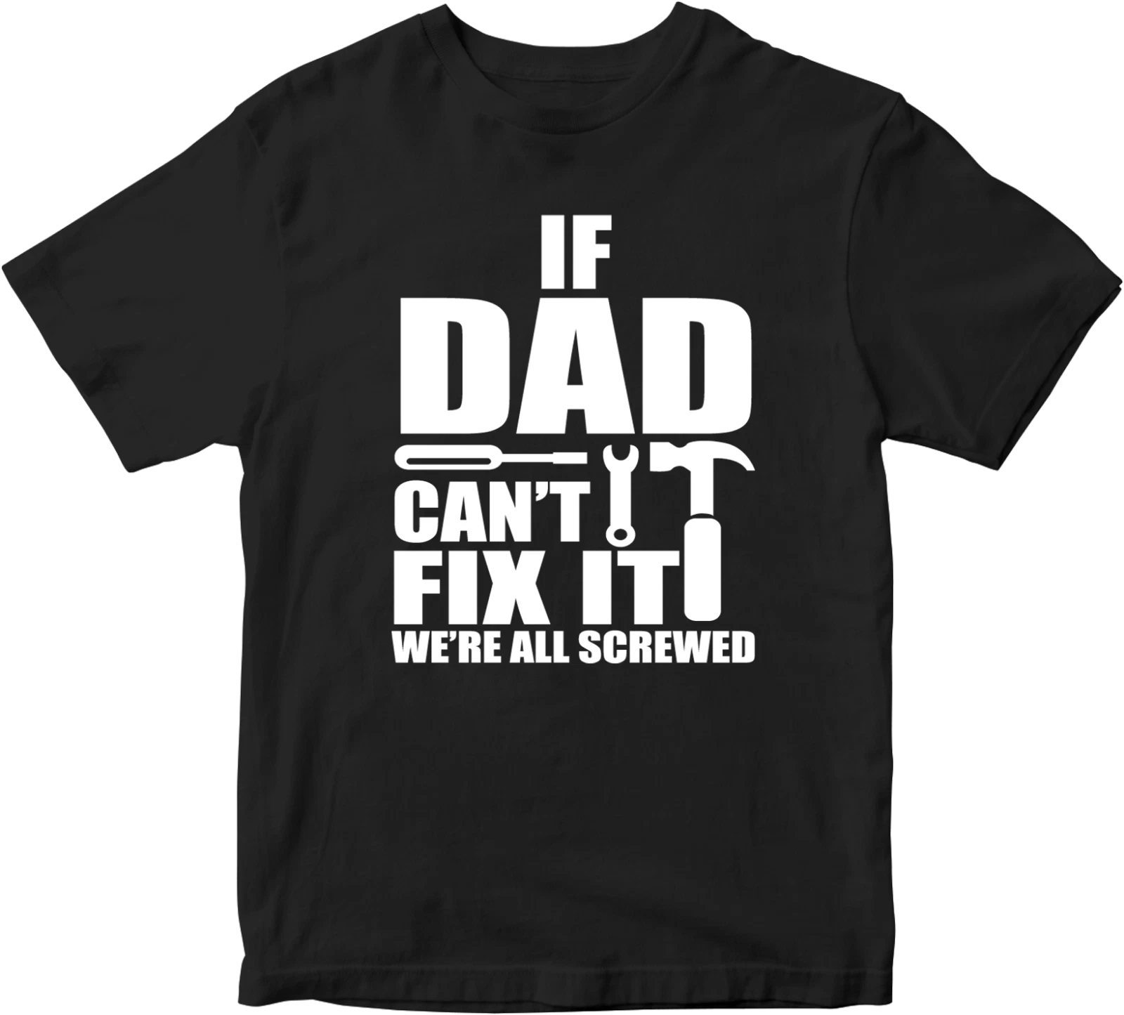 IF DAD CANT FIX IT T-shirt WE'RE ALL SCREW Funny Joke Father Dad Present Gifts