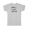Gift T-Shirt : Shhh I Just Farted Quote Funny Joke Fart Father