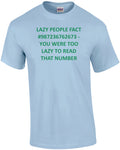 LAZY PEOPLE FACT #987236762673 - YOU WERE TOO LAZY TO READ THAT NUMBER Shirt