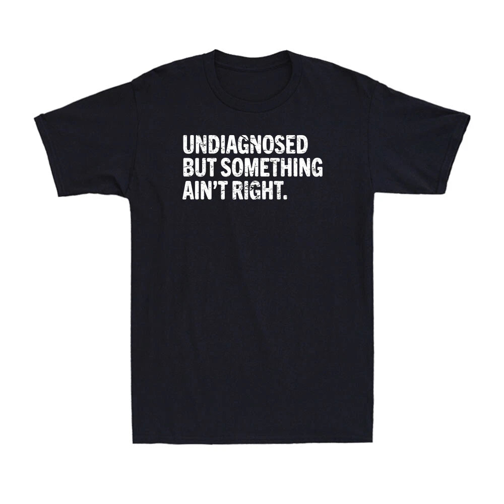 Undiagnosed But Something Ain't Right Funny Mental Health Quote Men's T-Shirt