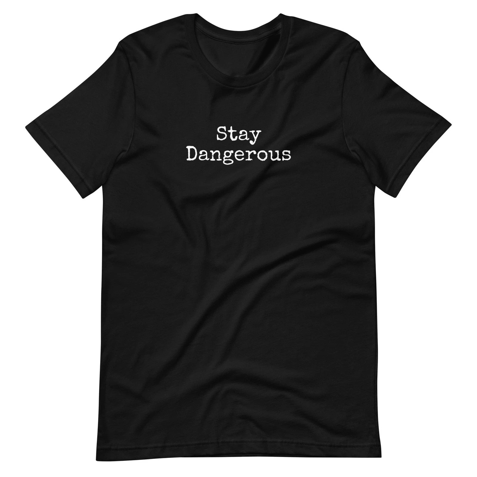 "Stay Dangerous" Unisex Custom t-shirt - S-2XL - FREE SHIPPING
