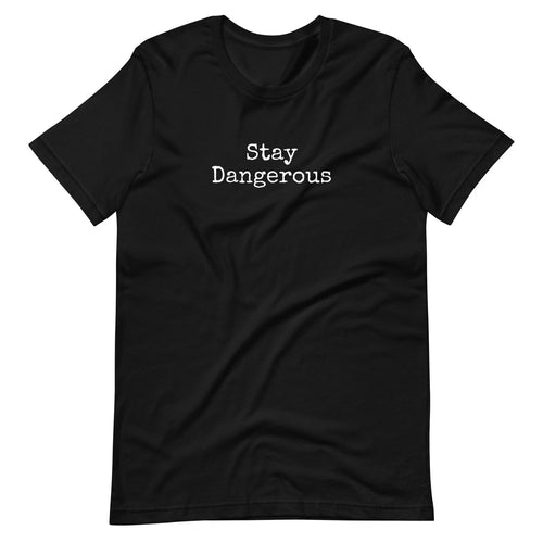 "Stay Dangerous" Unisex Custom t-shirt - S-2XL - FREE SHIPPING