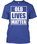 Old Lives Matter - Tee T-shirt Made In The USA Size S To 5XL