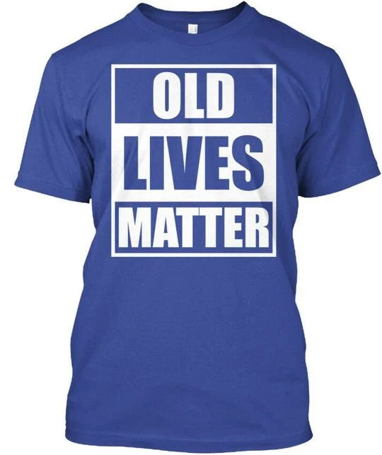 Old Lives Matter - Tee T-shirt Made In The USA Size S To 5XL