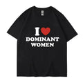 "I Love Dominant Women" Funny Graphic T Shirt Meme Humor Y2K Streetwear S-XXXL