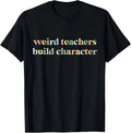 Vintage Funny Teacher Sayings Weird Teachers Build Character Gift Unisex T-Shirt