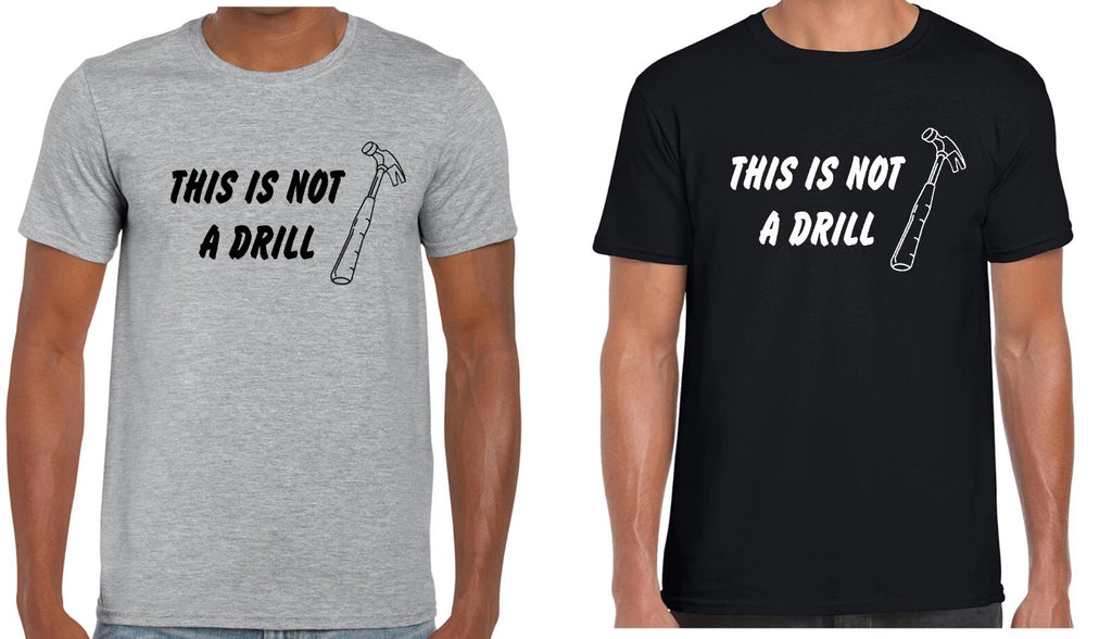 THIS IS NOT A DRILL FUNNY T-SHIRT JOKE PUN XMAS DADS JOKE SIZE SMALL TO 3XL