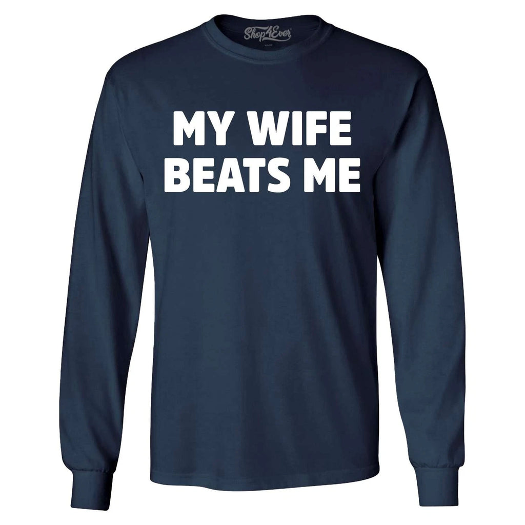 My Wife Beats Me  Long Sleeve Funny Marriage Couple Joke Shirt
