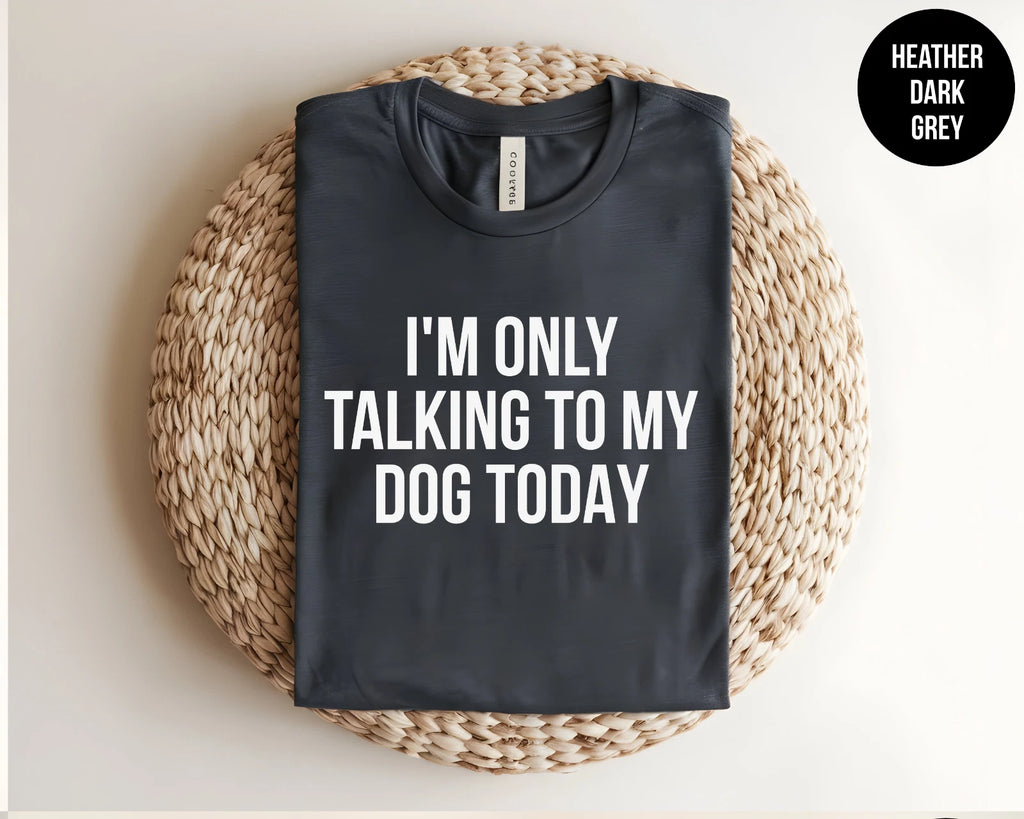 I'm Only Talking To My Dog Today Shirt, Funny Dog Lover Introvert Tee Gift