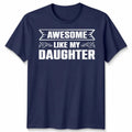 Awesome Like My Daughter Unisex T Shirt Funny Daughter Gift Tee Father's Day Top