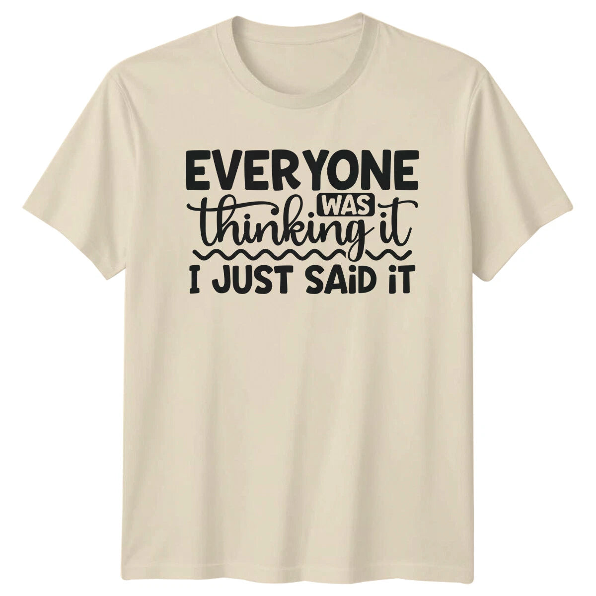 Everyone Was Thinking It I Just Said It Sarcastic Adult T-Shirt