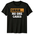 SHHH... NO ONE CARES Sarcasm Humor Mens