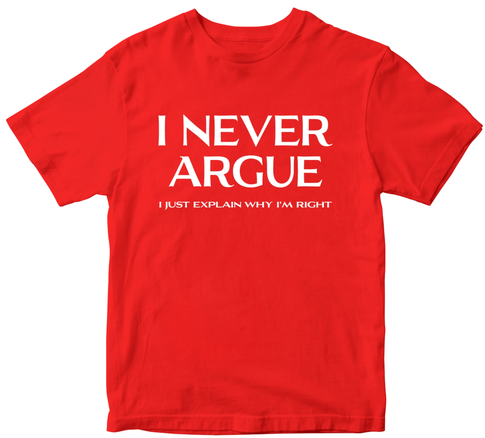 I Never Argue T-shirt Dad Grandad Husband Funny Slogan Novelty Birthday Gifts